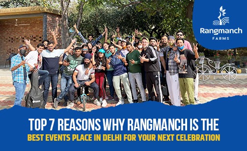 Top 7 Reasons Why Rangmanch is the Best Events Place in Delhi for Your Next Celebration